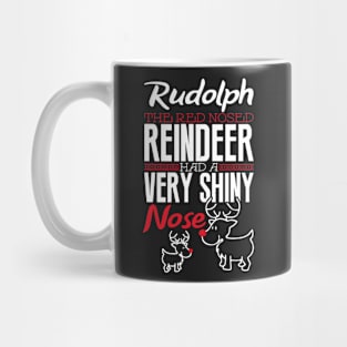 Rudolph the red nosed reindeer had a very shiny nose Mug
